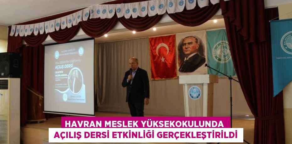 HAVRAN MESLEK YÜKSEKOKULUNDA   AÇILIŞ DERSİ ETKİNLİĞİ GERÇEKLEŞTİRİLDİ