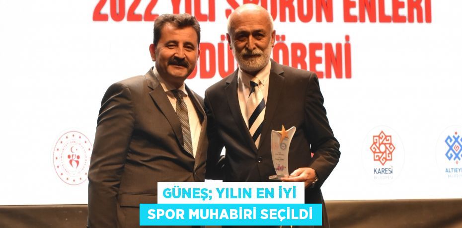 GÜNEŞ; YILIN EN İYİ  SPOR MUHABİRİ SEÇİLDİ