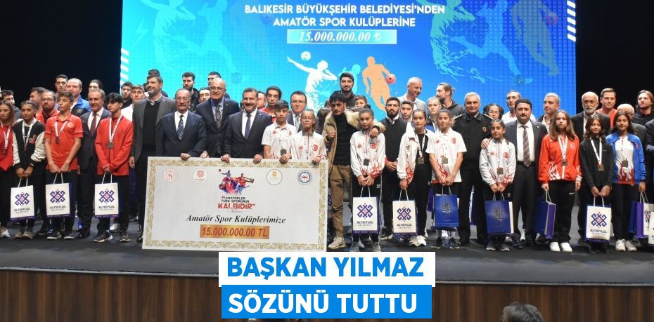 BAŞKAN YILMAZ SÖZÜNÜ TUTTU