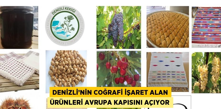 DENİZLİ’NİN COĞRAFİ İŞARET ALAN ÜRÜNLERİ AVRUPA KAPISINI AÇIYOR