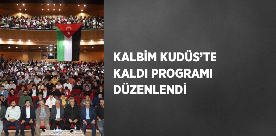 KALBİM KUDÜS’TE KALDI PROGRAMI DÜZENLENDİ