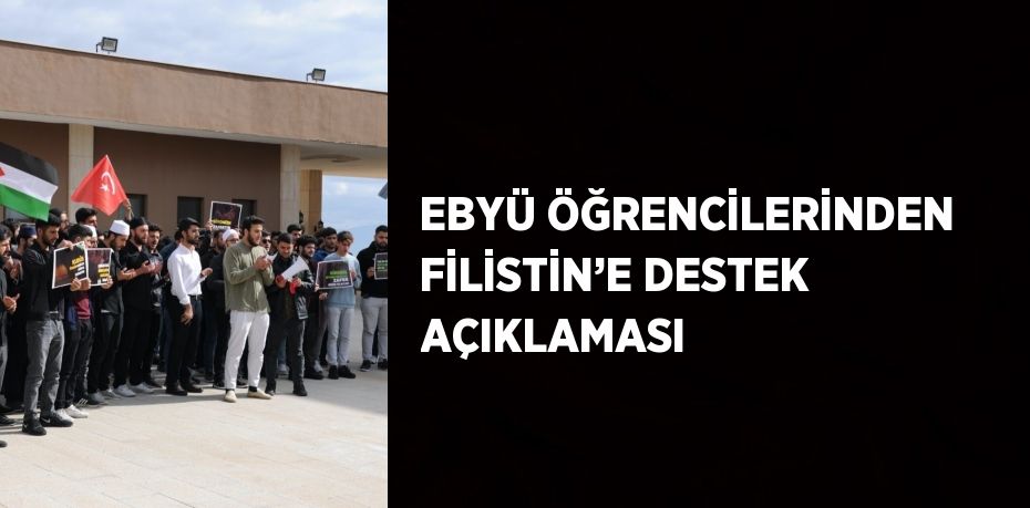 EBYÜ ÖĞRENCİLERİNDEN FİLİSTİN’E DESTEK AÇIKLAMASI