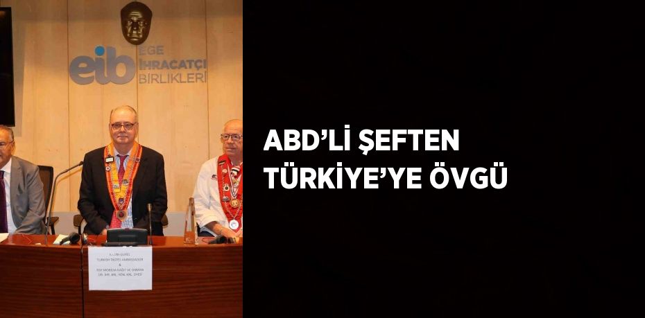 ABD’Lİ ŞEFTEN TÜRKİYE’YE ÖVGÜ