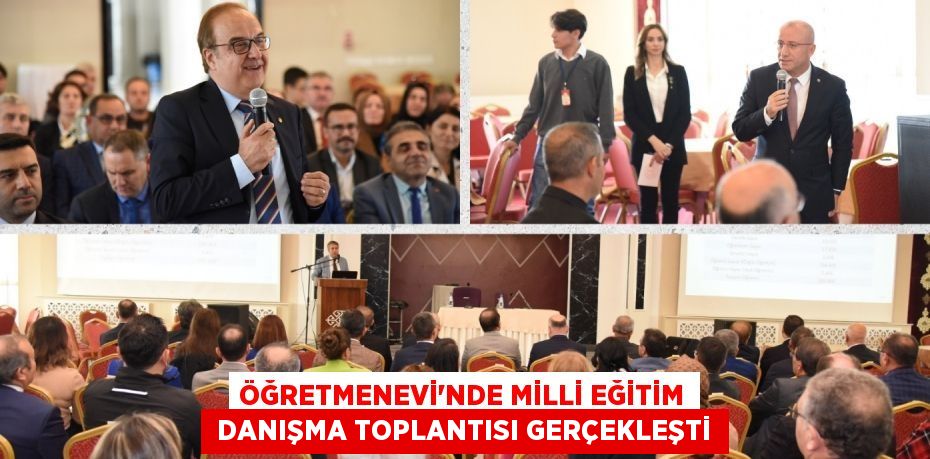 ÖĞRETMENEVİ’NDE MİLLİ EĞİTİM  DANIŞMA TOPLANTISI GERÇEKLEŞTİ