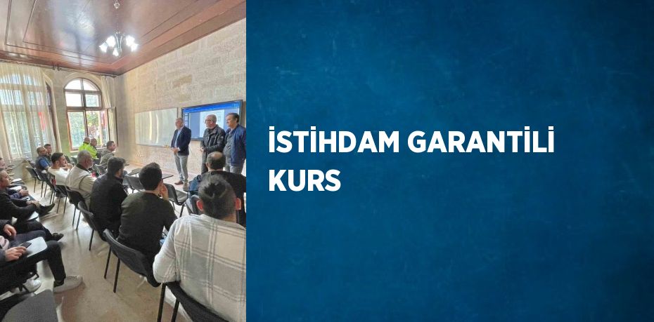 İSTİHDAM GARANTİLİ KURS