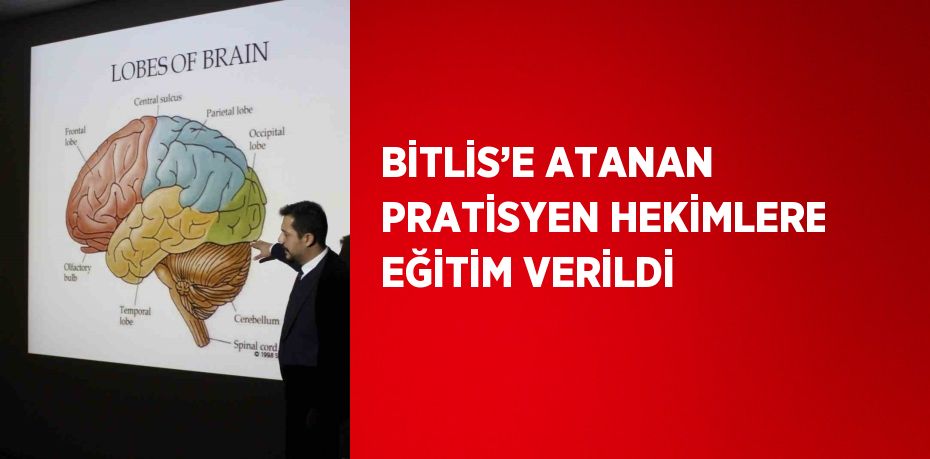 BİTLİS’E ATANAN PRATİSYEN HEKİMLERE EĞİTİM VERİLDİ