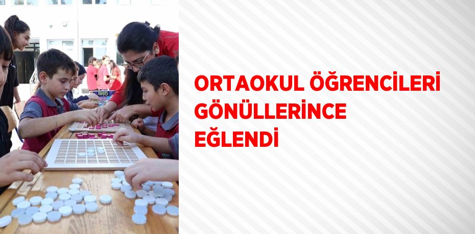 ORTAOKUL ÖĞRENCİLERİ GÖNÜLLERİNCE EĞLENDİ