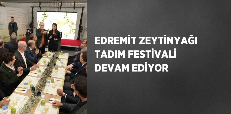 EDREMİT ZEYTİNYAĞI TADIM FESTİVALİ DEVAM EDİYOR