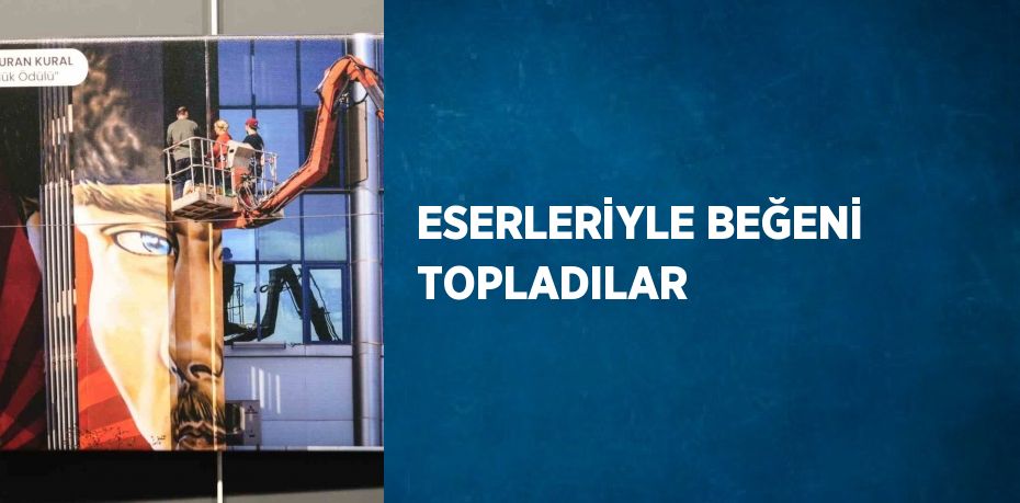 ESERLERİYLE BEĞENİ TOPLADILAR