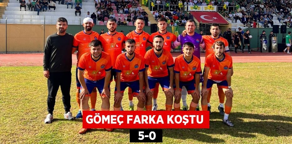 GÖMEÇ FARKA KOŞTU   5-0