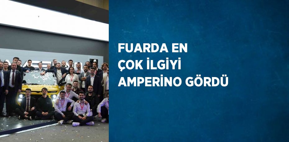 FUARDA EN ÇOK İLGİYİ AMPERİNO GÖRDÜ