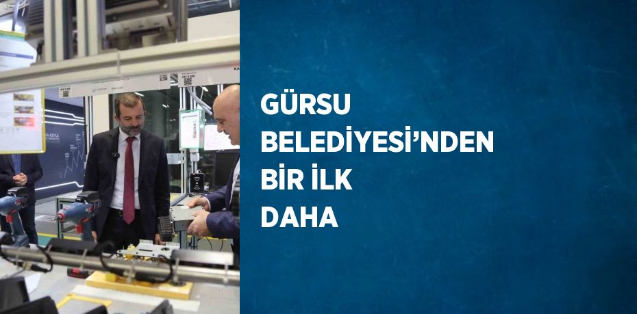 GÜRSU BELEDİYESİ’NDEN BİR İLK DAHA