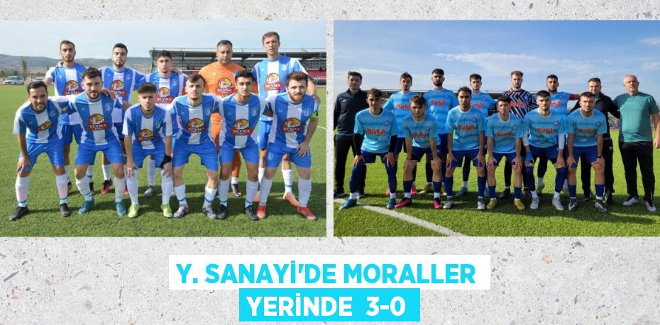 Y. SANAYİ’DE MORALLER YERİNDE  3-0