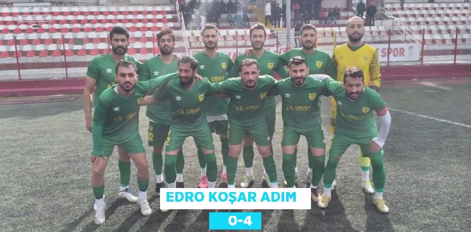 EDRO KOŞAR ADIM       0-4