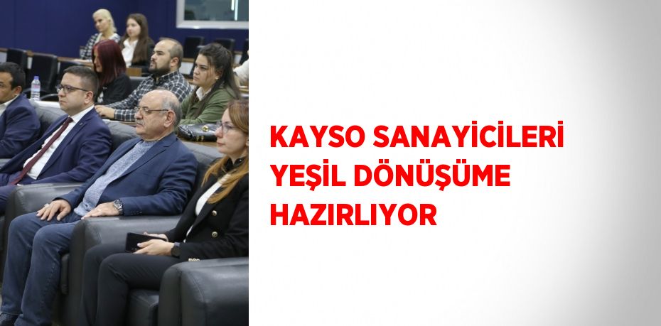 KAYSO SANAYİCİLERİ YEŞİL DÖNÜŞÜME HAZIRLIYOR