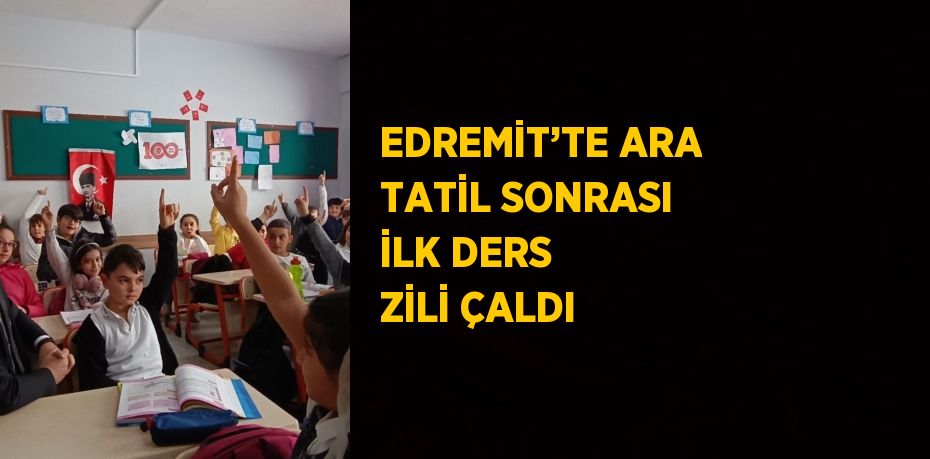 EDREMİT’TE ARA TATİL SONRASI İLK DERS ZİLİ ÇALDI