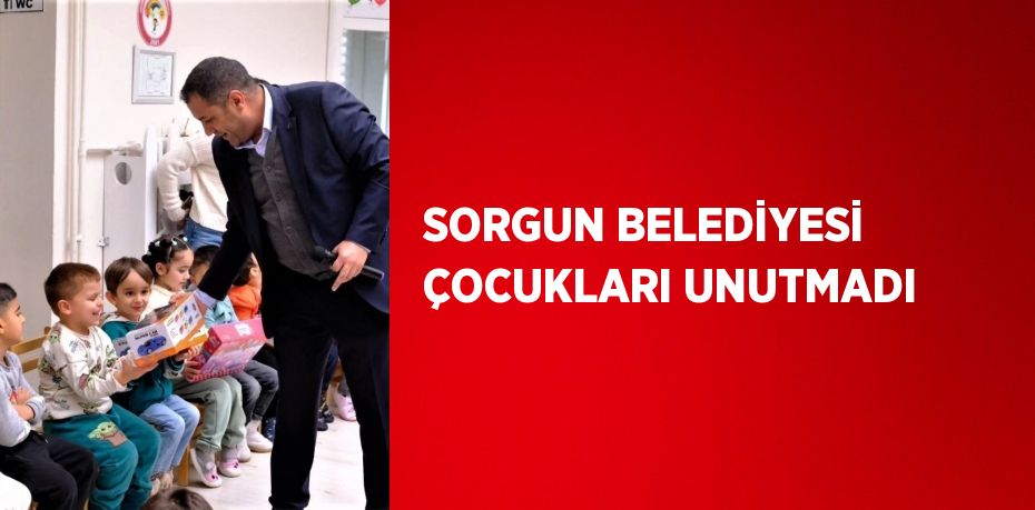 SORGUN BELEDİYESİ ÇOCUKLARI UNUTMADI