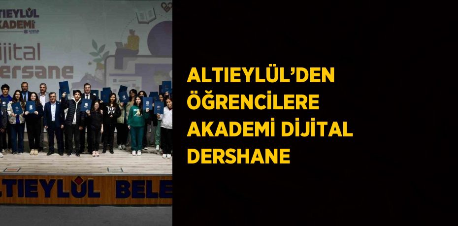 ALTIEYLÜL’DEN ÖĞRENCİLERE AKADEMİ DİJİTAL DERSHANE