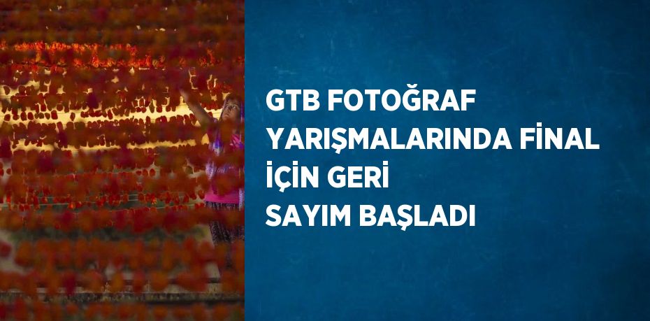 GTB FOTOĞRAF YARIŞMALARINDA FİNAL İÇİN GERİ SAYIM BAŞLADI