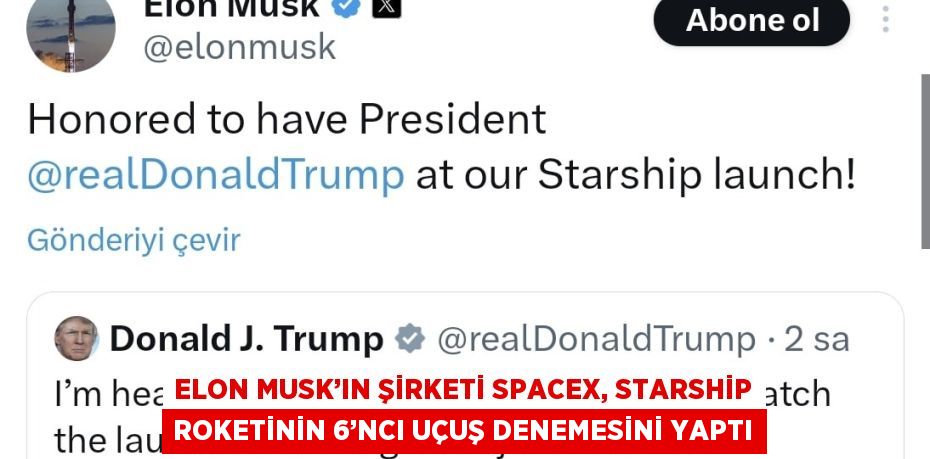 ELON MUSK’IN ŞİRKETİ SPACEX, STARSHİP ROKETİNİN 6’NCI UÇUŞ DENEMESİNİ YAPTI