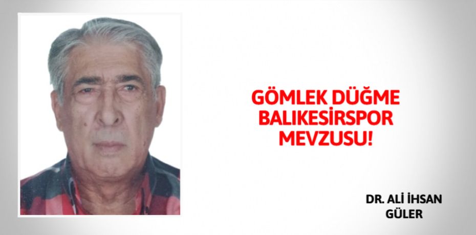 GÖMLEK DÜĞME  BALIKESİRSPOR MEVZUSU!