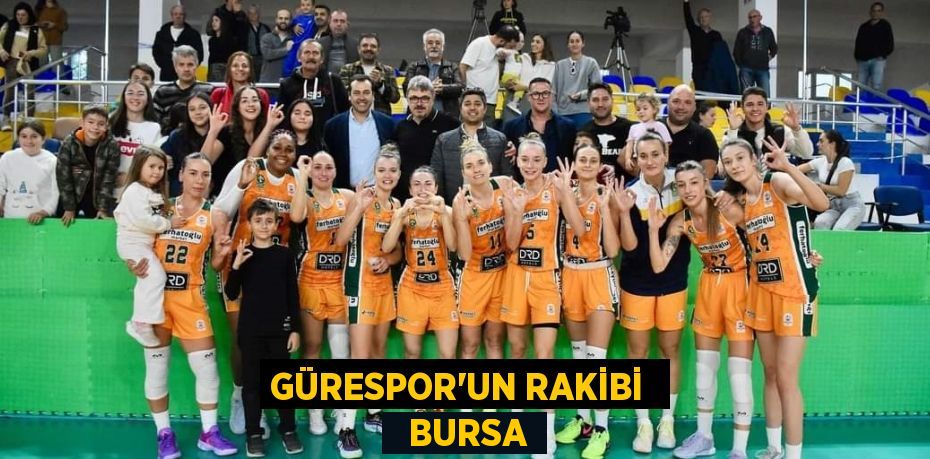 GÜRESPOR’UN RAKİBİ    BURSA