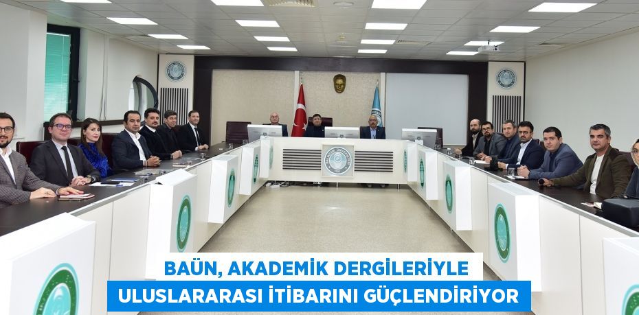 BAÜN, AKADEMİK DERGİLERİYLE   ULUSLARARASI İTİBARINI GÜÇLENDİRİYOR