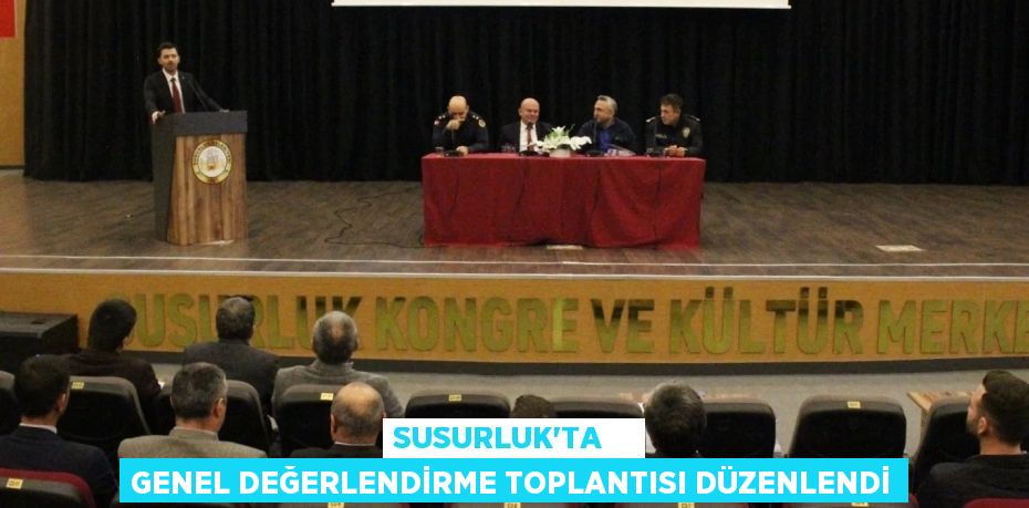 SUSURLUK’TA    GENEL DEĞERLENDİRME TOPLANTISI DÜZENLENDİ