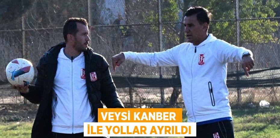 VEYSİ KANBER İLE YOLLAR AYRILDI