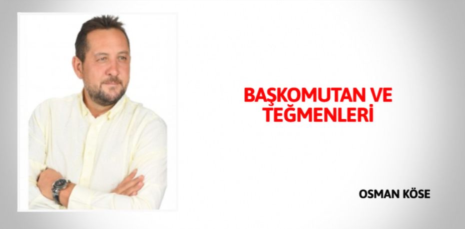 BAŞKOMUTAN VE TEĞMENLERİ