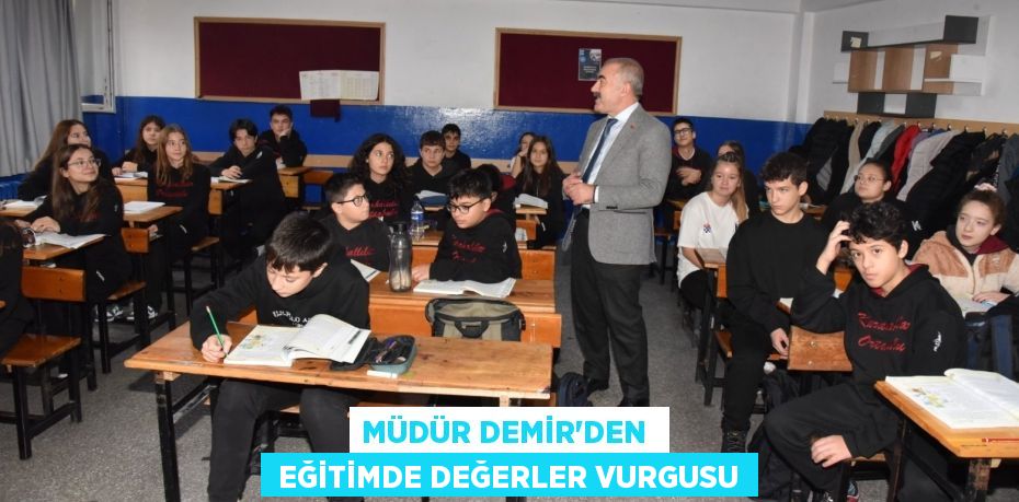 MÜDÜR DEMİR’DEN   EĞİTİMDE DEĞERLER VURGUSU