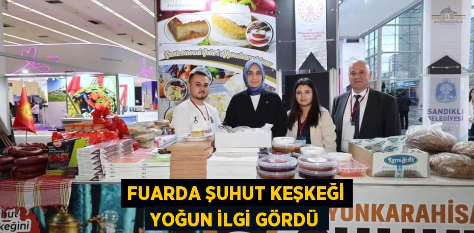 FUARDA ŞUHUT KEŞKEĞİ YOĞUN İLGİ GÖRDÜ