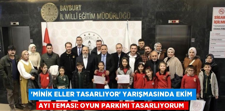 'MİNİK ELLER TASARLIYOR' YARIŞMASINDA EKİM AYI TEMASI: OYUN PARKIMI TASARLIYORUM