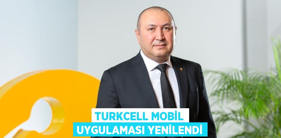 TURKCELL MOBİL UYGULAMASI YENİLENDİ