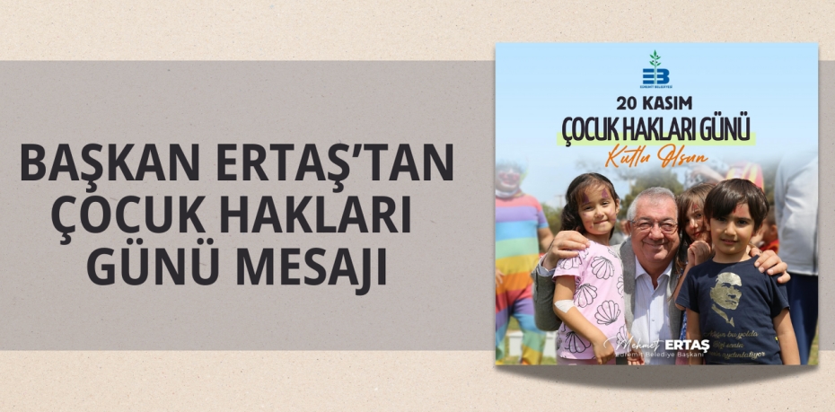 BAŞKAN ERTAŞ’TAN ÇOCUK HAKLARI GÜNÜ MESAJI