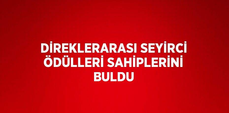 DİREKLERARASI SEYİRCİ ÖDÜLLERİ SAHİPLERİNİ BULDU