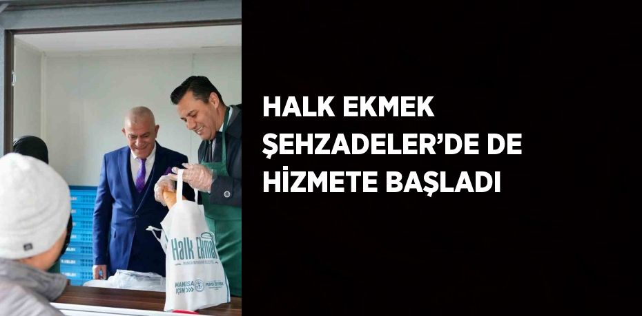 HALK EKMEK ŞEHZADELER’DE DE HİZMETE BAŞLADI