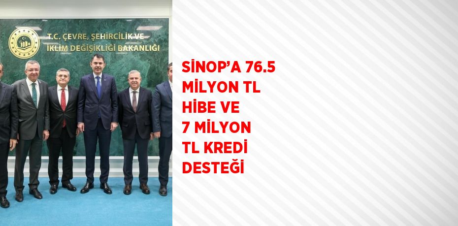 SİNOP’A 76.5 MİLYON TL HİBE VE 7 MİLYON TL KREDİ DESTEĞİ