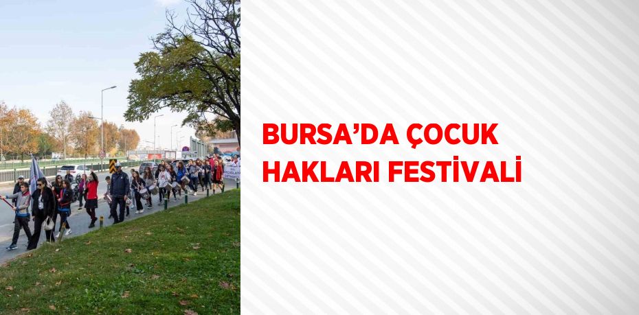 BURSA’DA ÇOCUK HAKLARI FESTİVALİ