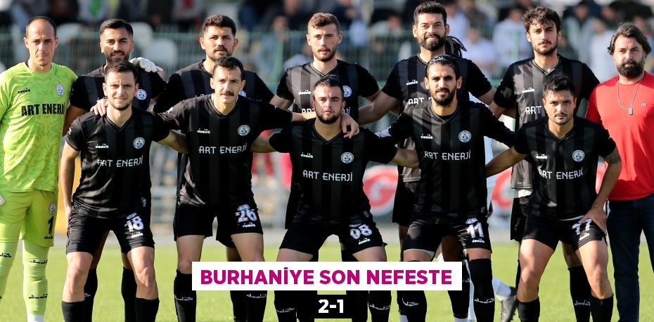 BURHANİYE SON NEFESTE    2-1