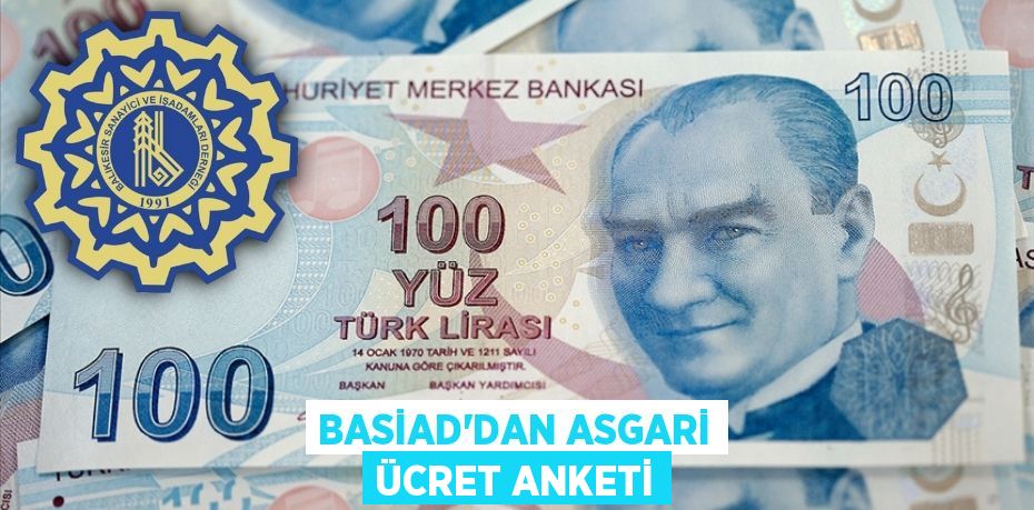 BASİAD’DAN ASGARİ ÜCRET ANKETİ