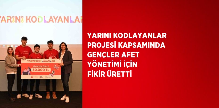 YARINI KODLAYANLAR PROJESİ KAPSAMINDA GENÇLER AFET YÖNETİMİ İÇİN FİKİR ÜRETTİ