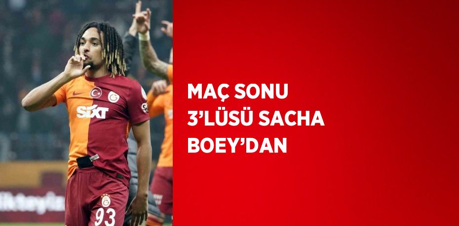 MAÇ SONU 3’LÜSÜ SACHA BOEY’DAN