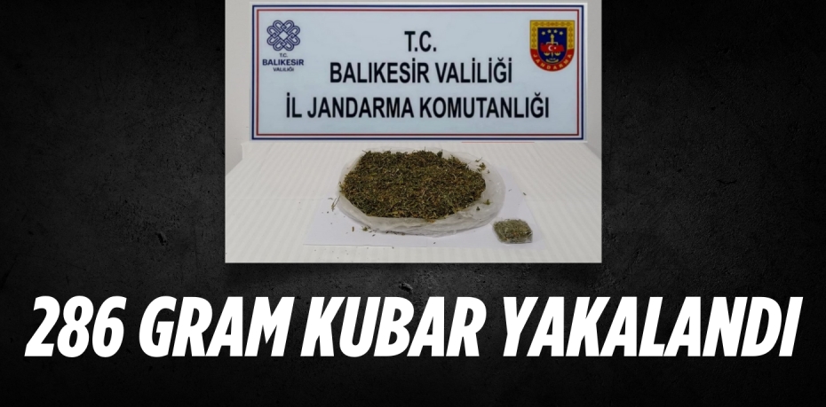 286 GRAM KUBAR YAKALANDI