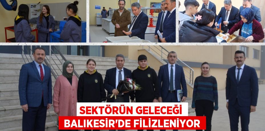 SEKTÖRÜN GELECEĞİ  BALIKESİR’DE FİLİZLENİYOR