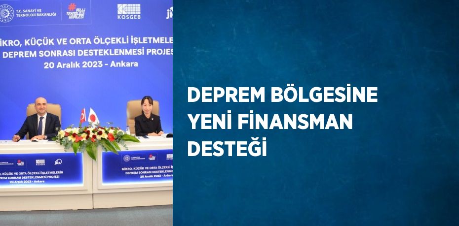 DEPREM BÖLGESİNE YENİ FİNANSMAN DESTEĞİ