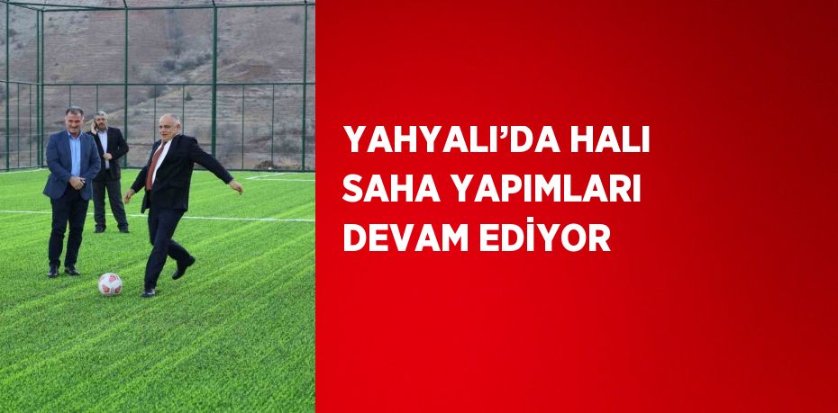 YAHYALI’DA HALI SAHA YAPIMLARI DEVAM EDİYOR