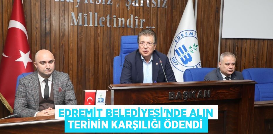 EDREMİT BELEDİYESİ’NDE ALIN TERİNİN KARŞILIĞI ÖDENDİ