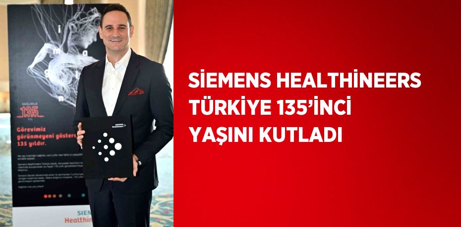 SİEMENS HEALTHİNEERS TÜRKİYE 135’İNCİ YAŞINI KUTLADI