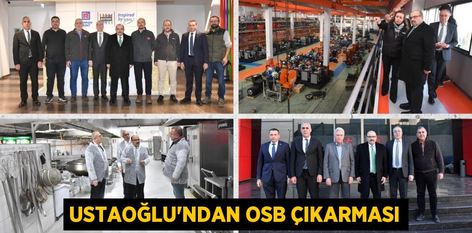 USTAOĞLU’NDAN OSB ÇIKARMASI